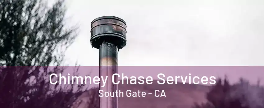 Chimney Chase Services South Gate - CA