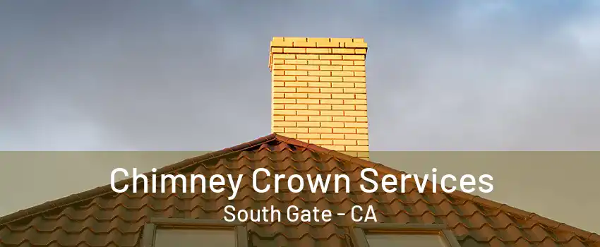 Chimney Crown Services South Gate - CA