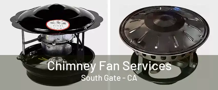 Chimney Fan Services South Gate - CA