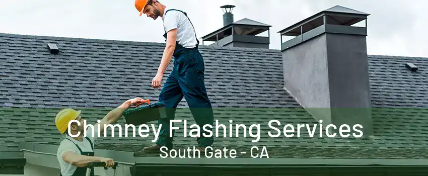 Chimney Flashing Services South Gate - CA