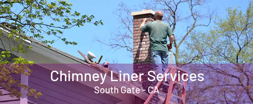 Chimney Liner Services South Gate - CA