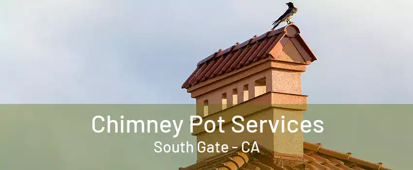 Chimney Pot Services South Gate - CA