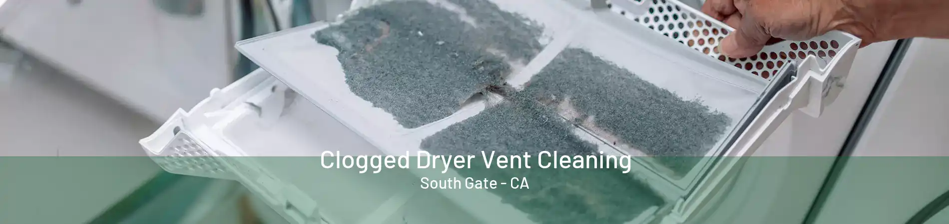 Clogged Dryer Vent Cleaning South Gate - CA