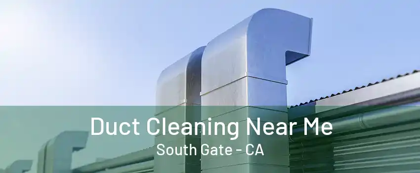 Duct Cleaning Near Me South Gate - CA