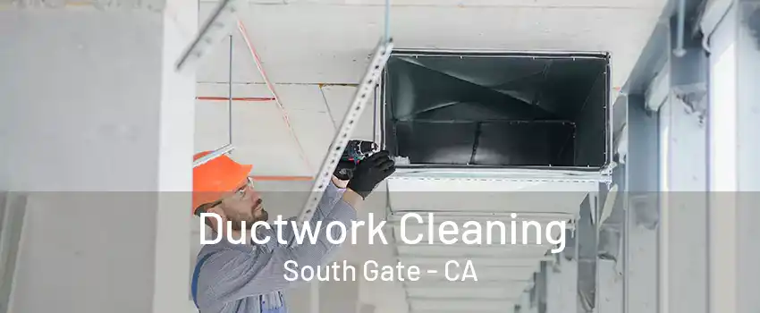 Ductwork Cleaning South Gate - CA