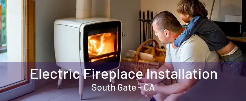 Electric Fireplace Installation South Gate - CA