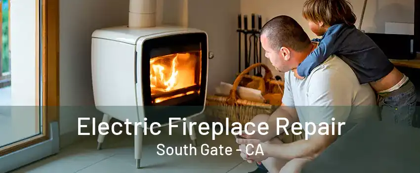 Electric Fireplace Repair South Gate - CA