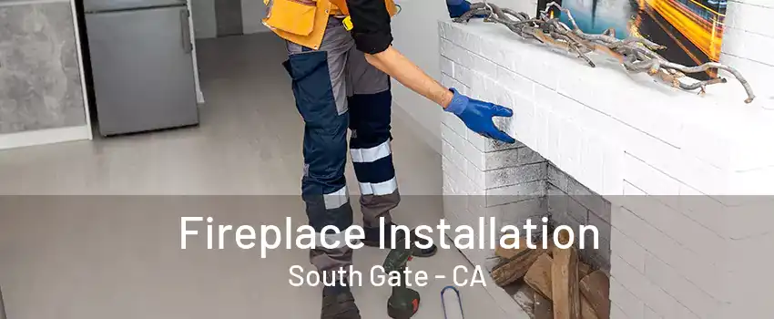 Fireplace Installation South Gate - CA