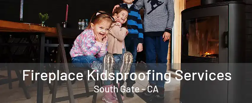 Fireplace Kidsproofing Services South Gate - CA