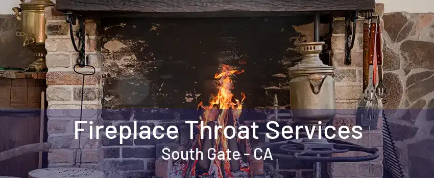 Fireplace Throat Services South Gate - CA