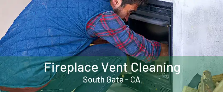 Fireplace Vent Cleaning South Gate - CA