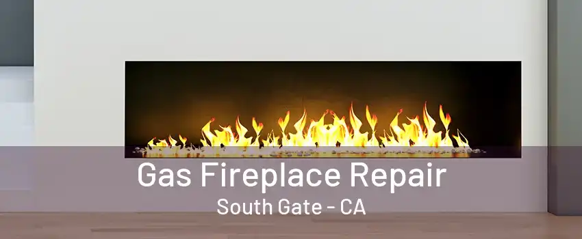 Gas Fireplace Repair South Gate - CA