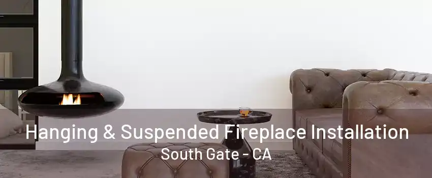 Hanging & Suspended Fireplace Installation South Gate - CA