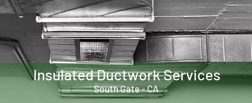 Insulated Ductwork Services South Gate - CA