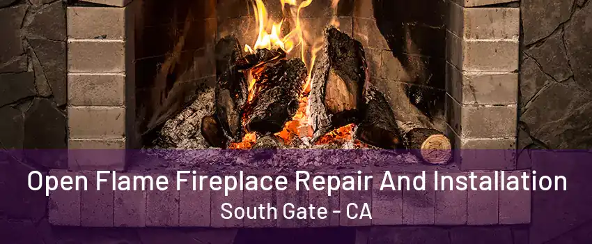 Open Flame Fireplace Repair And Installation South Gate - CA