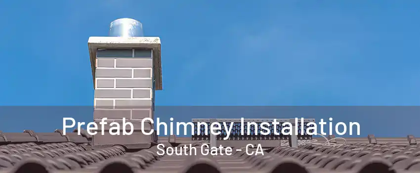 Prefab Chimney Installation South Gate - CA