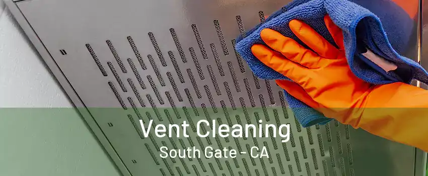 Vent Cleaning South Gate - CA